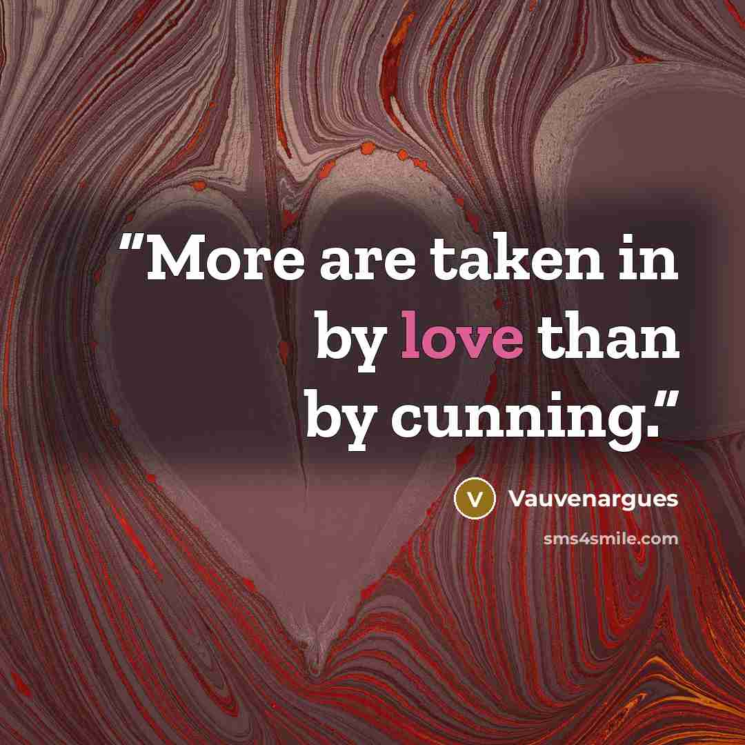 “More are taken in by love than by cunning.” quote by Vauvenargues