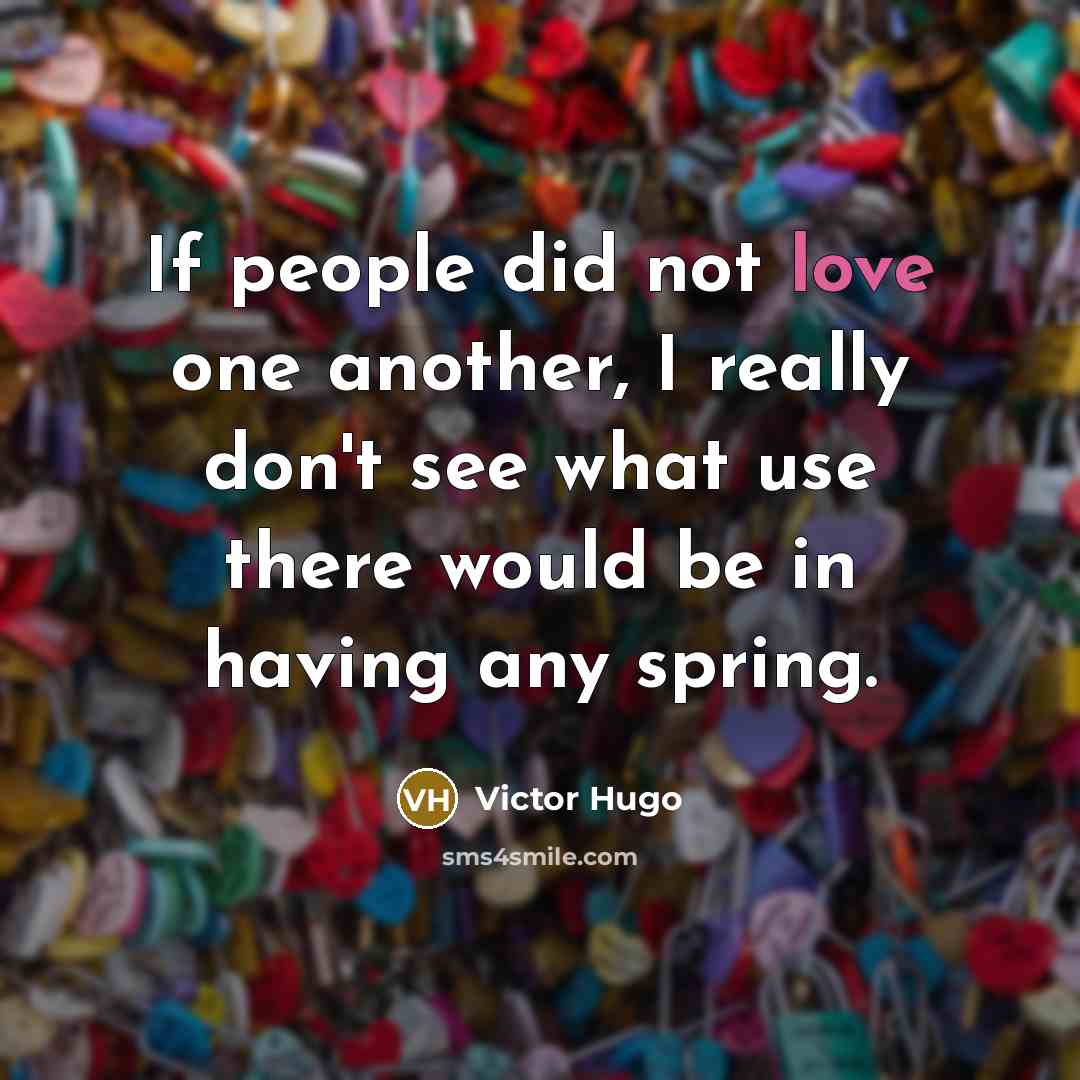 “If people did not love one another, I really don't…” quote by Victor Hugo