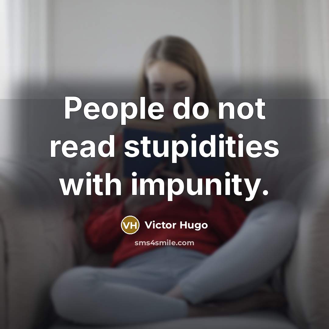 “People do not read stupidities with impunity.…” quote by Victor Hugo