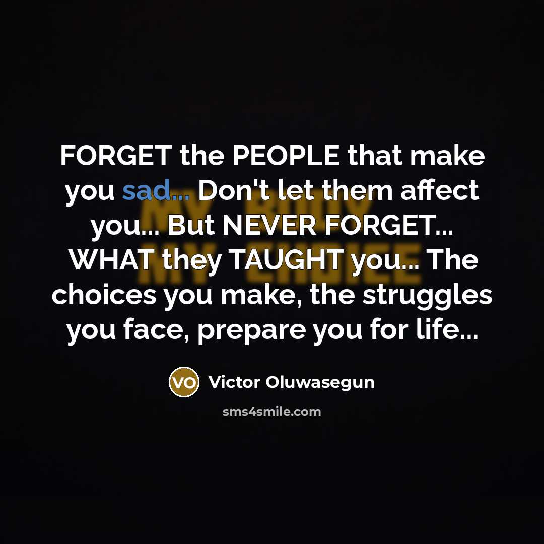 “FORGET the PEOPLE that make you sad... Don't let them…” quote by Victor Oluwasegun