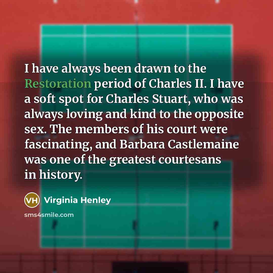 “I have always been drawn to the Restoration period of…” quote by Virginia Henley