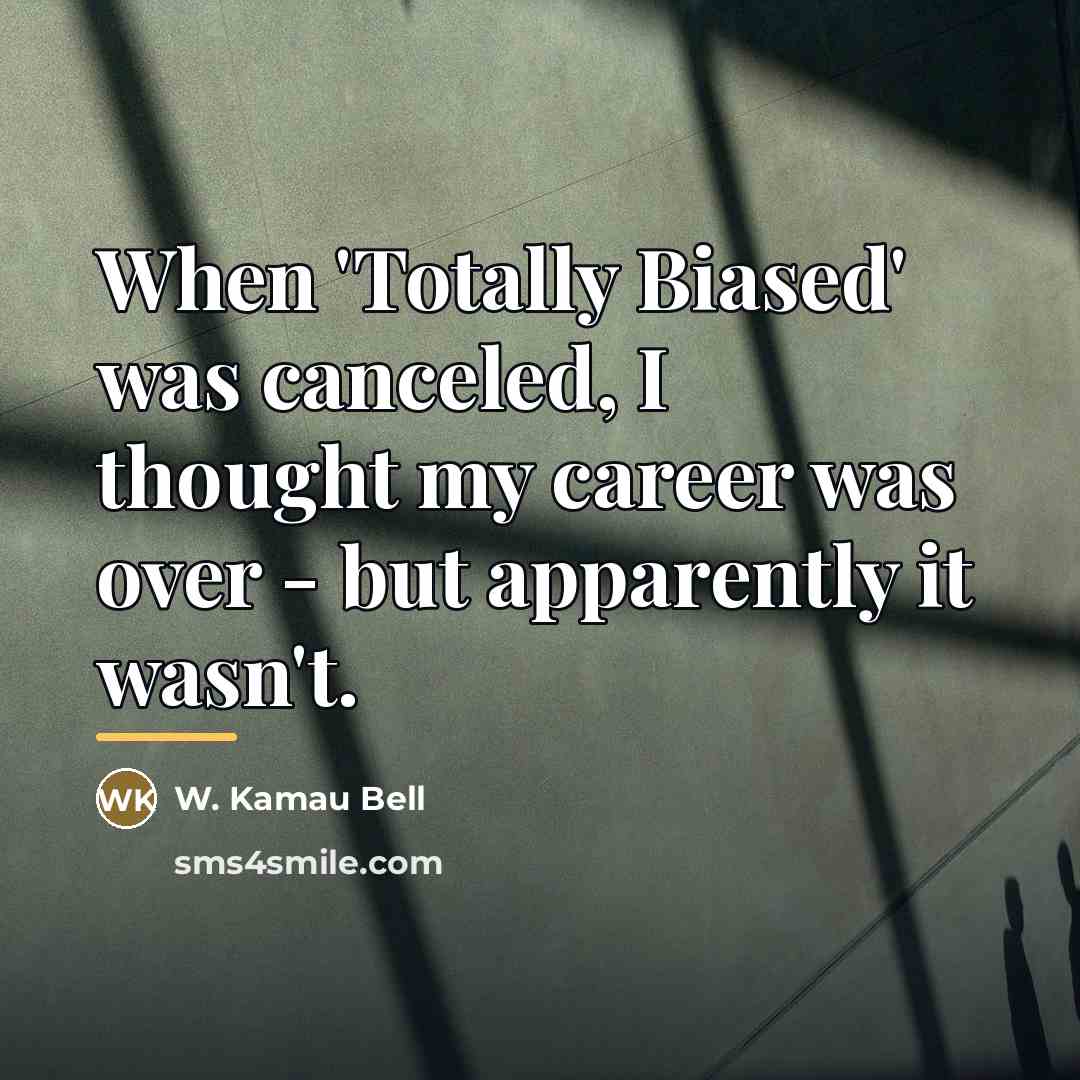 “When 'Totally Biased' was canceled, I thought my career was…” quote by W. Kamau Bell