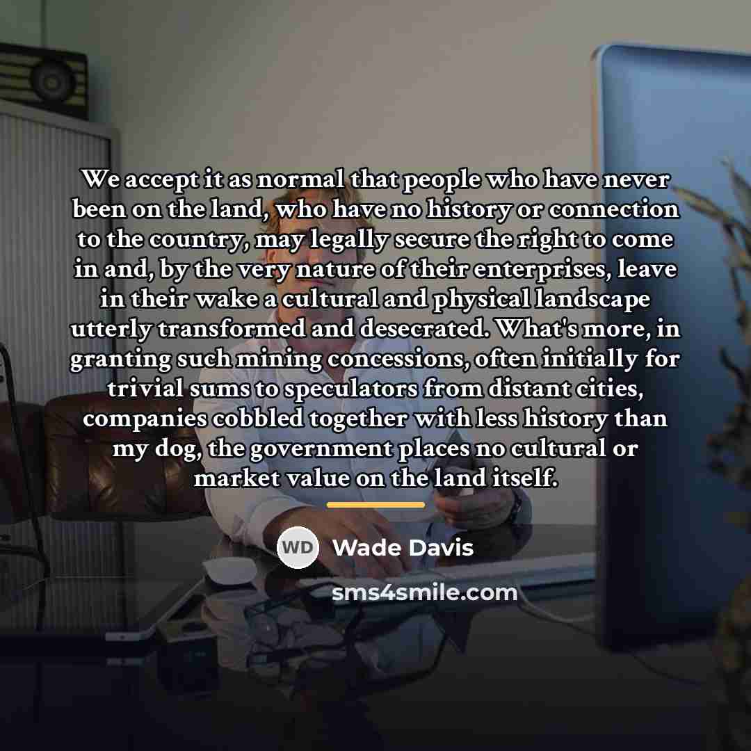 “We accept it as normal that people who have never…” quote by Wade Davis