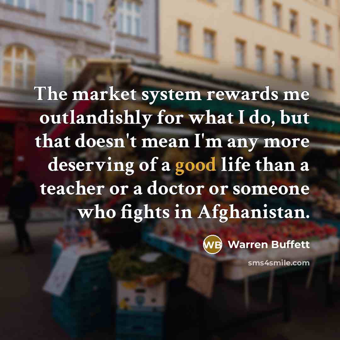 “The market system rewards me outlandishly for what I do,…” quote by Warren Buffett