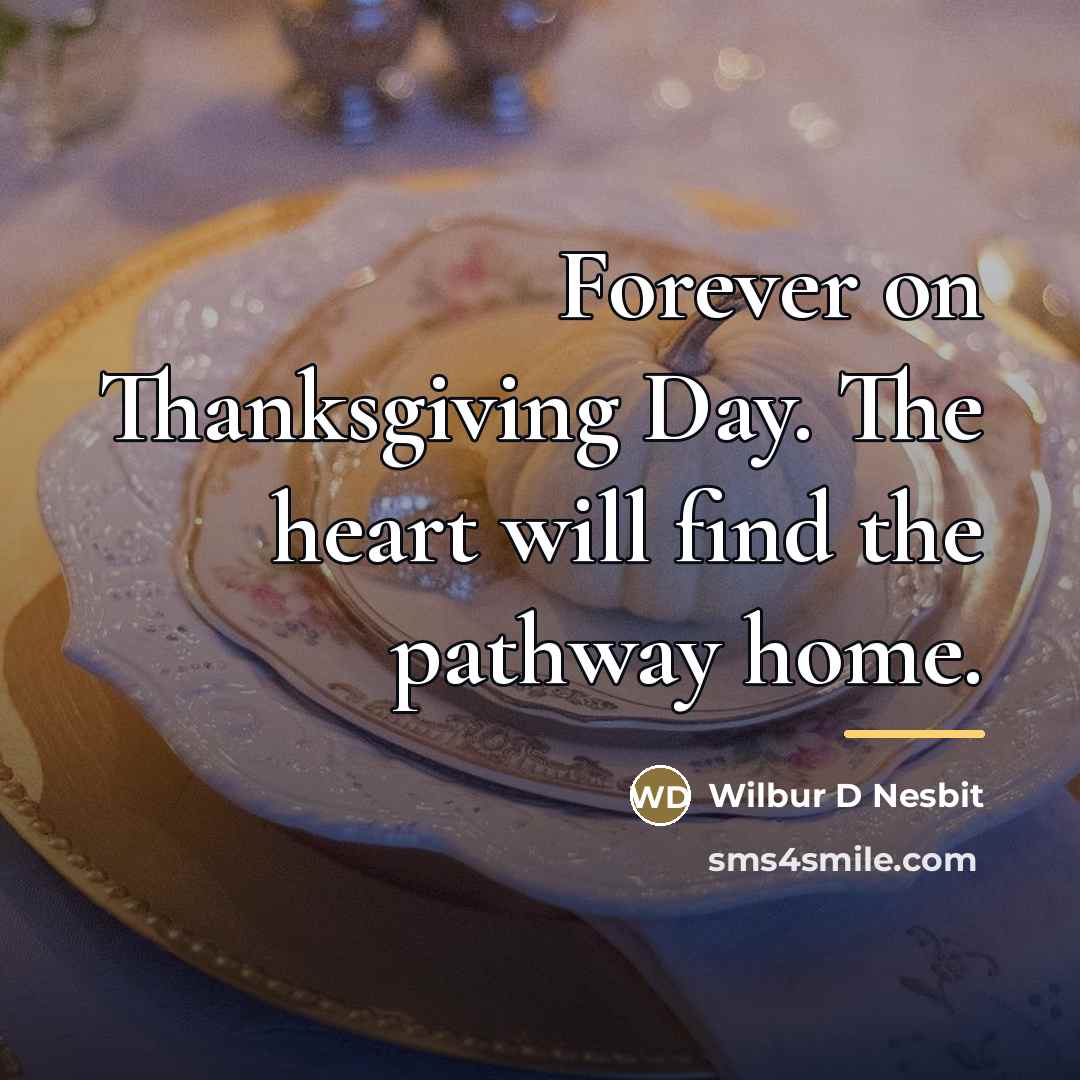 “Forever on Thanksgiving Day. The heart will find the pathway…” quote by Anonymous