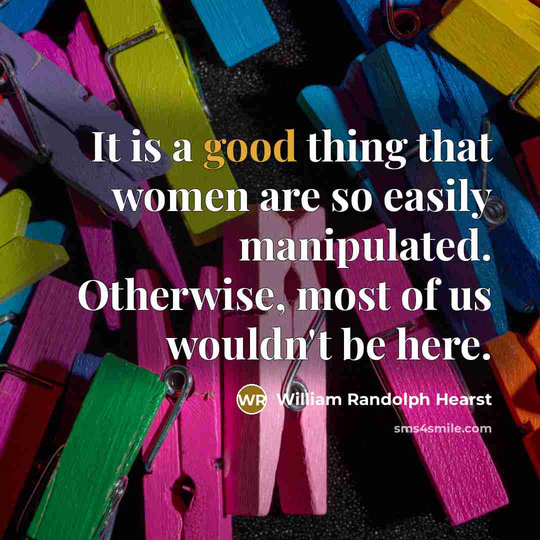 “It is a good thing that women are so easily…” quote by William Randolph Hearst