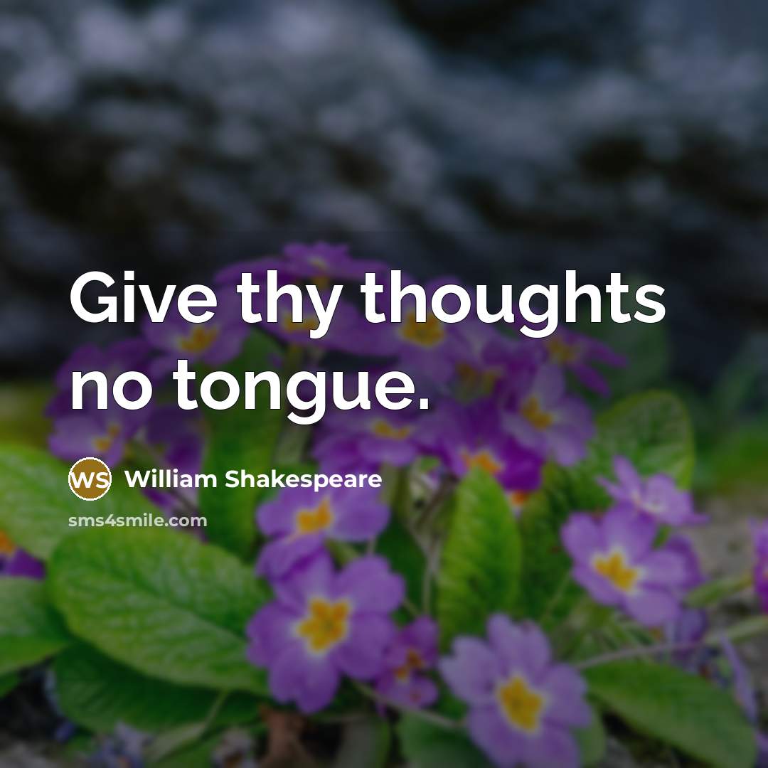 “Give thy thoughts no tongue.…” quote by William Shakespeare