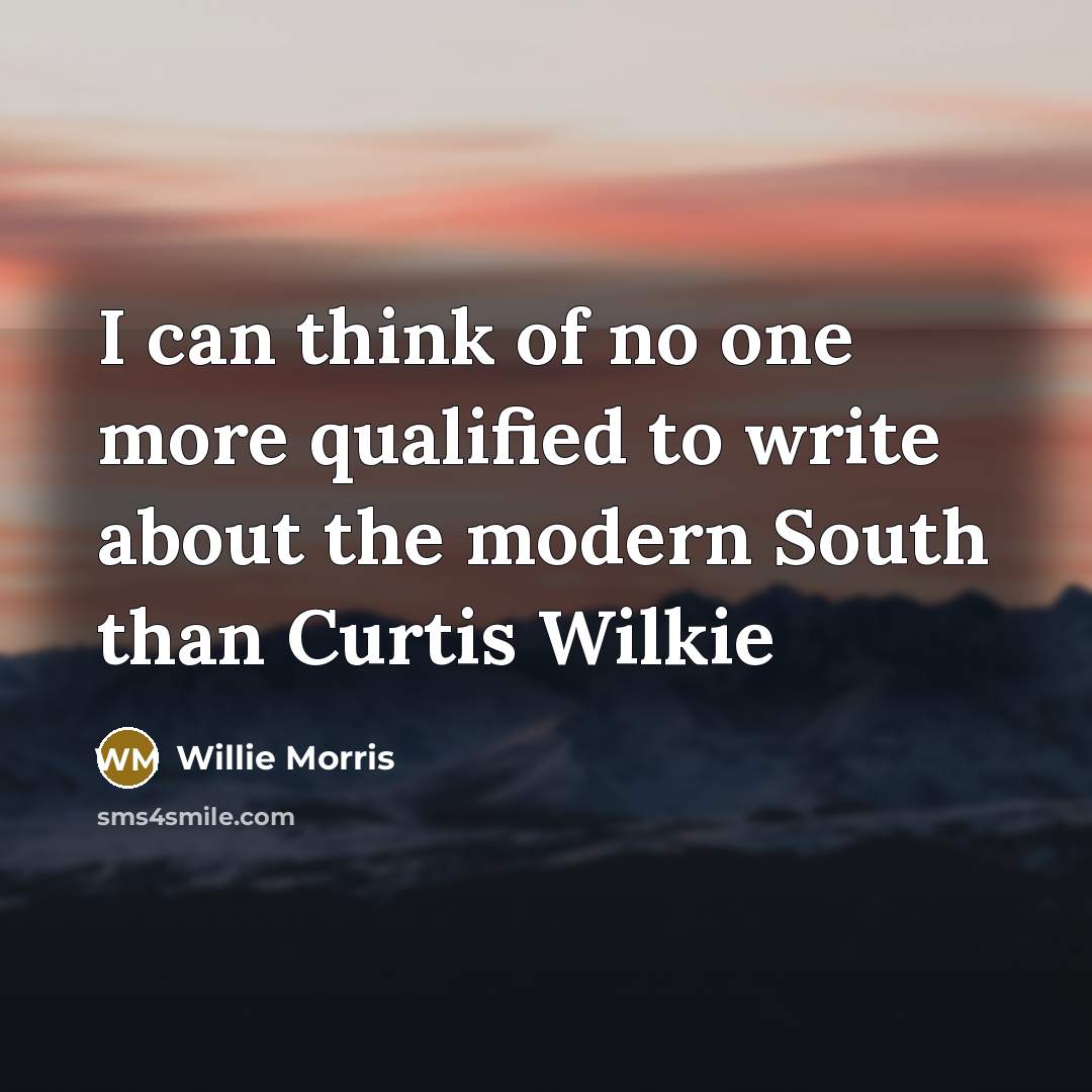 “I can think of no one more qualified to write…” quote by Willie Morris