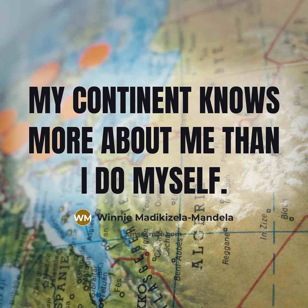 “My continent knows more about me than I do myself.…” quote by Winnie Madikizela-Mandela