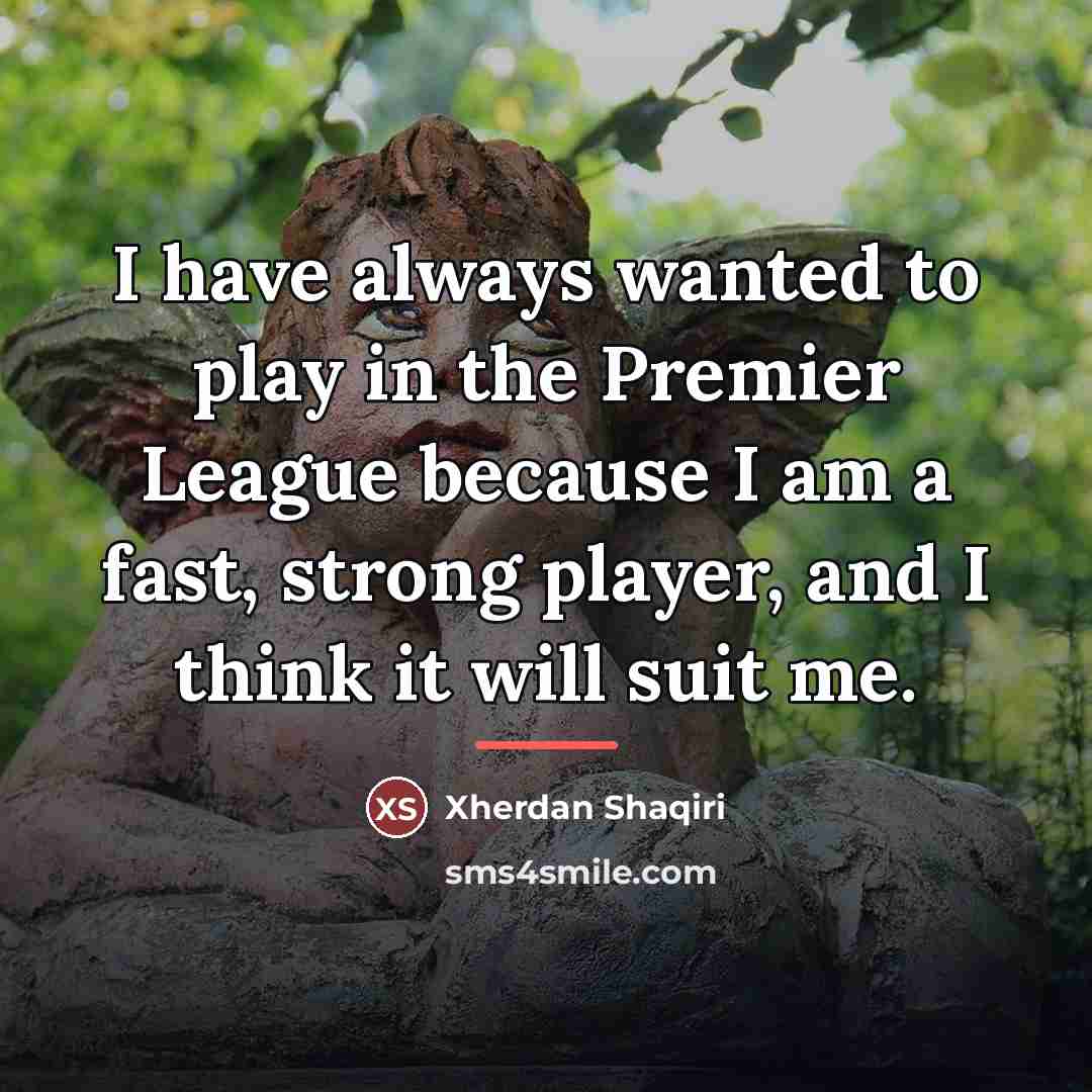 “I have always wanted to play in the Premier League…” quote by Xherdan Shaqiri