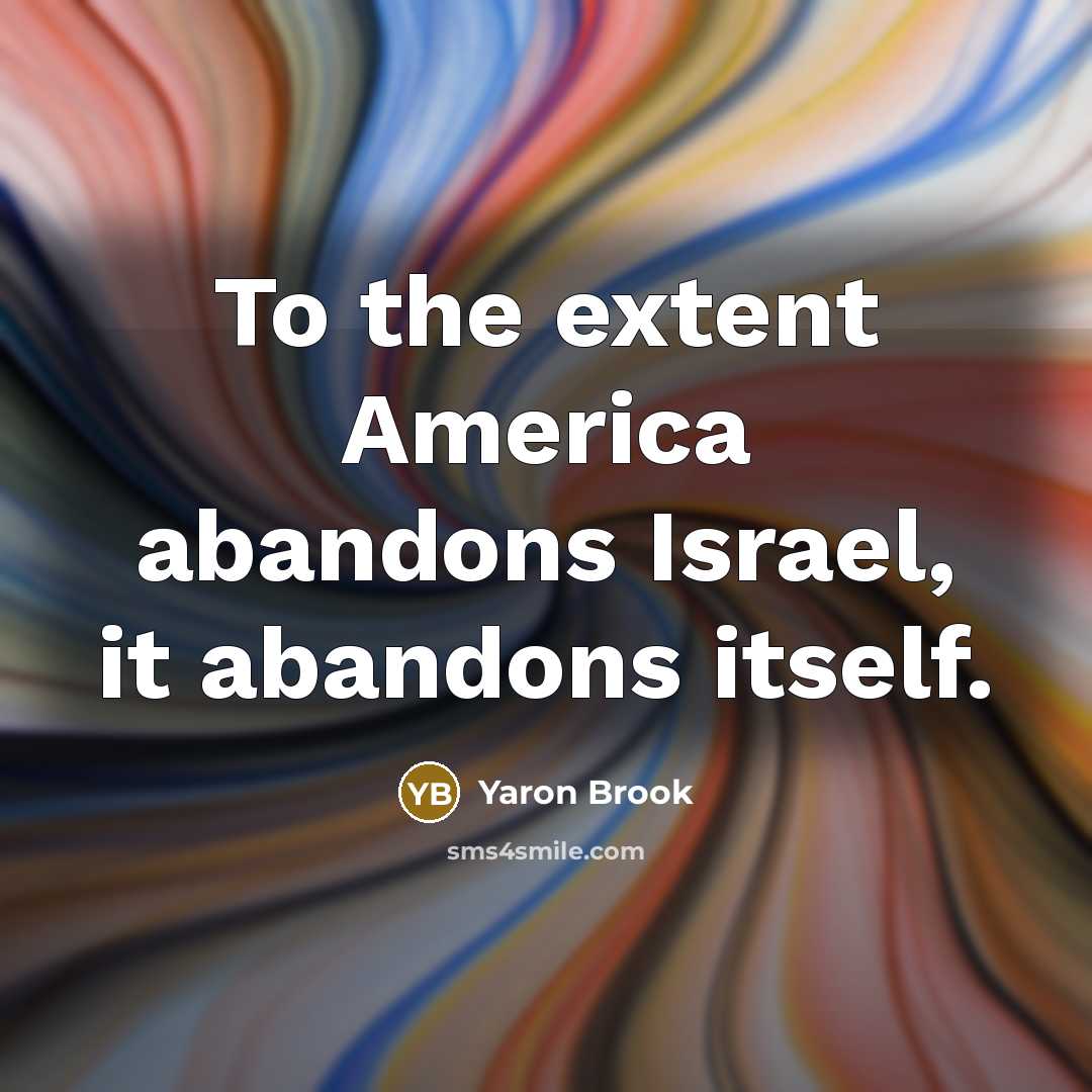 “To the extent America abandons Israel, it abandons itself.…” quote by Yaron Brook