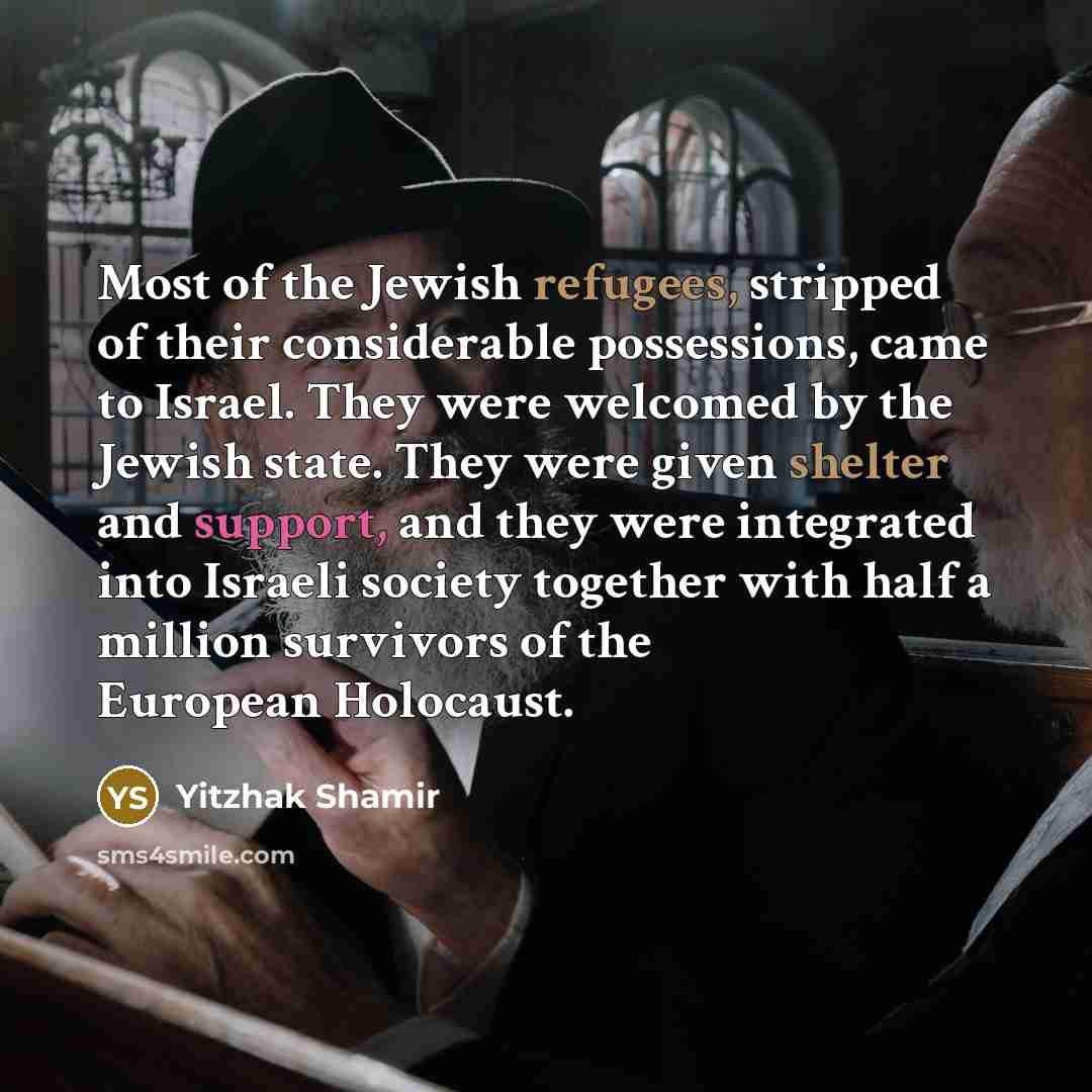 “Most of the Jewish refugees, stripped of their considerable possessions,…” quote by Yitzhak Shamir