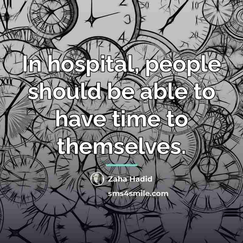 “In hospital, people should be able to have time to…” quote by Zaha Hadid