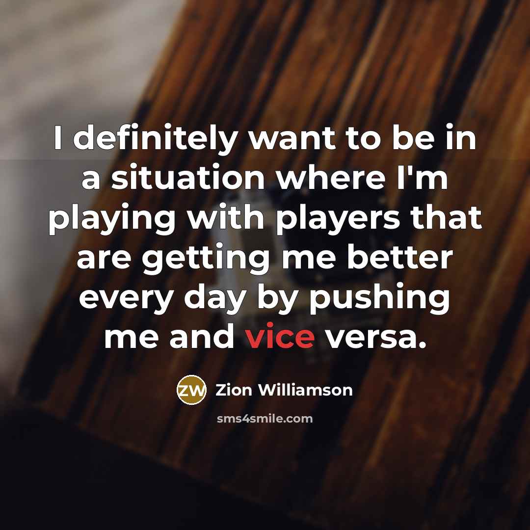 “I definitely want to be in a situation where I'm…” quote by Zion Williamson