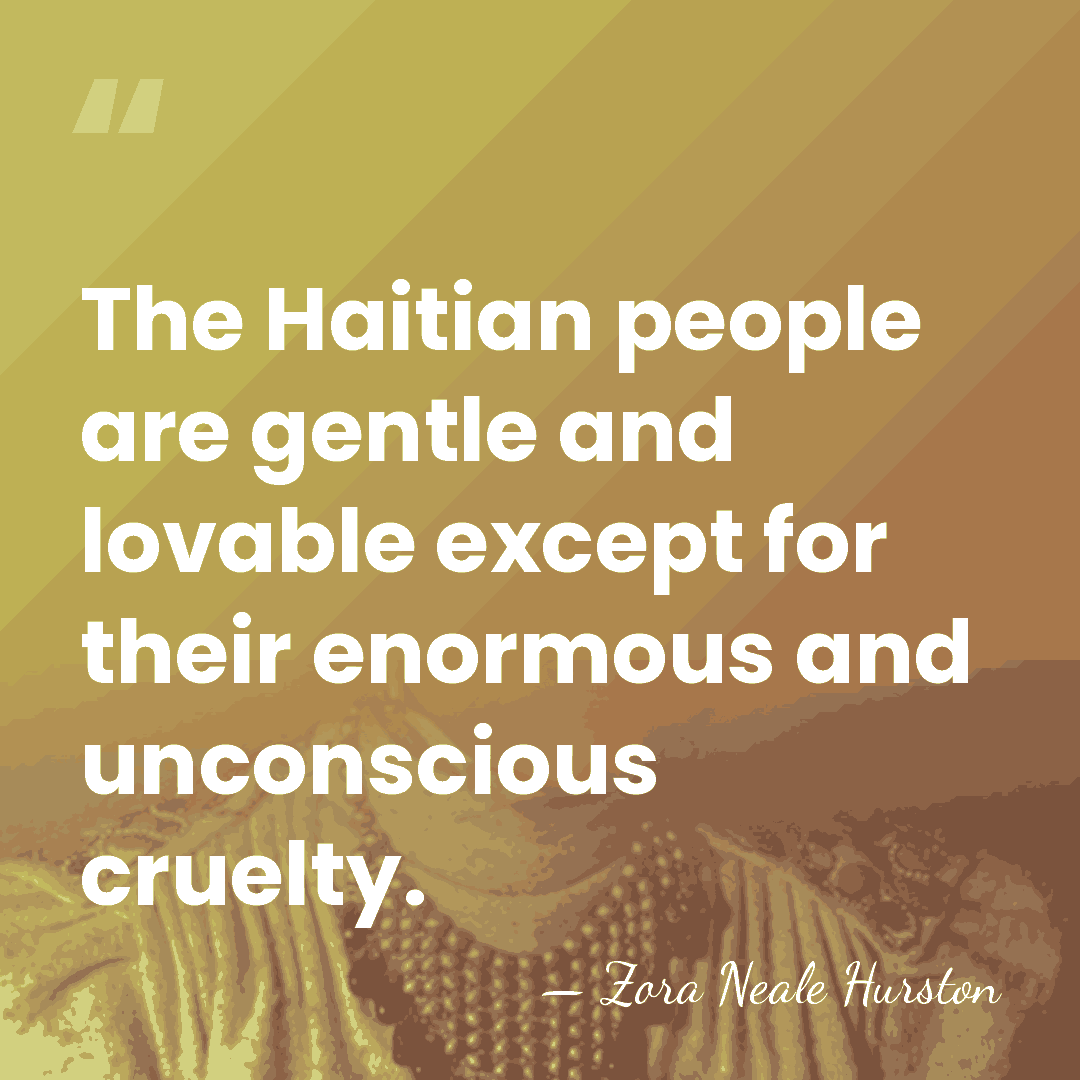 The Haitian people are gentle and lovable except for their enormous and&hellip; - Zora Neale Hurston