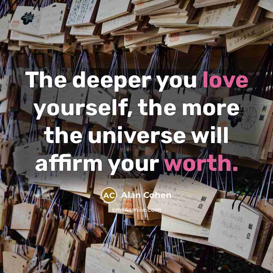 “The deeper you love yourself, the more the universe will…” quote by Alan Cohen