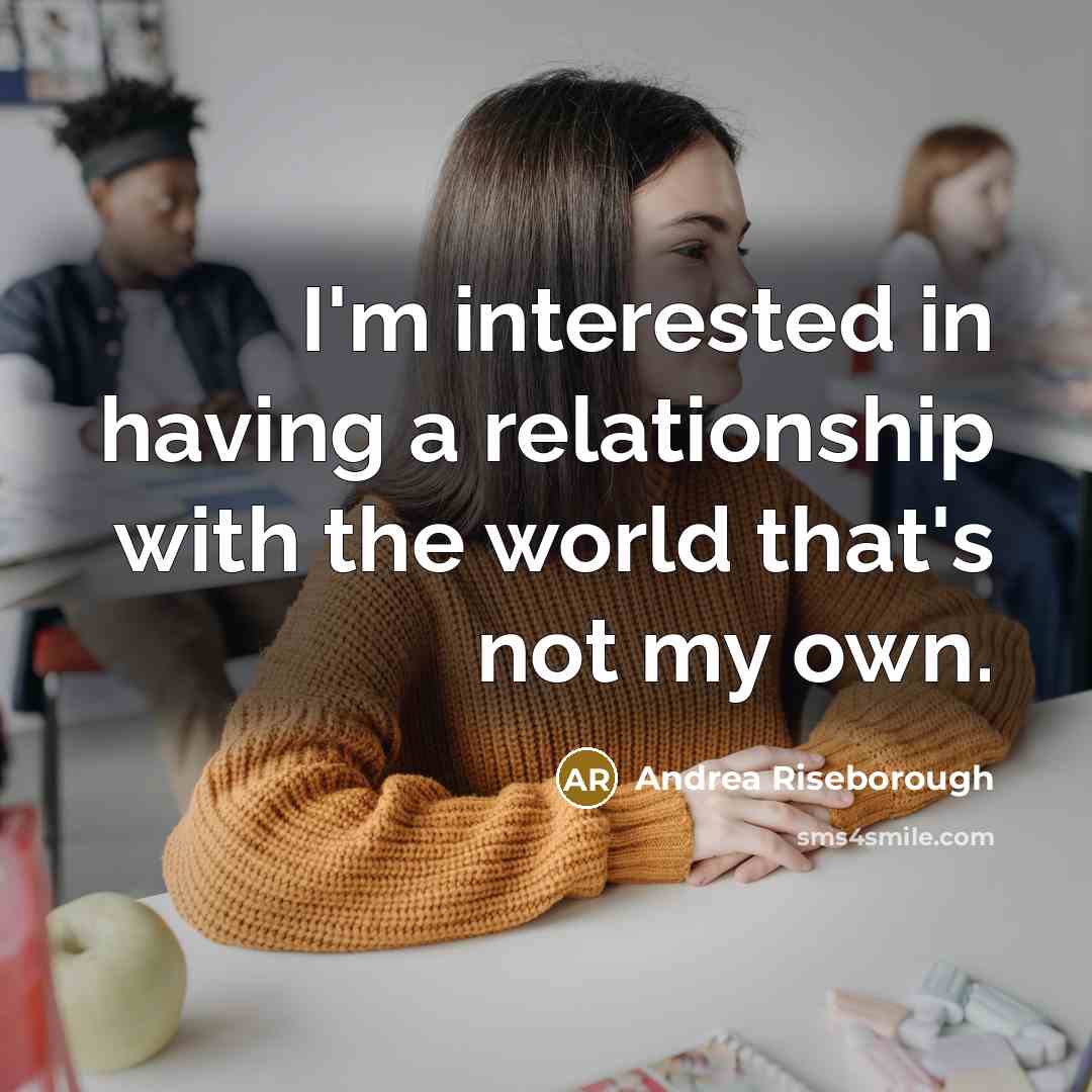 “I'm interested in having a relationship with the world that's…” quote by Andrea Riseborough