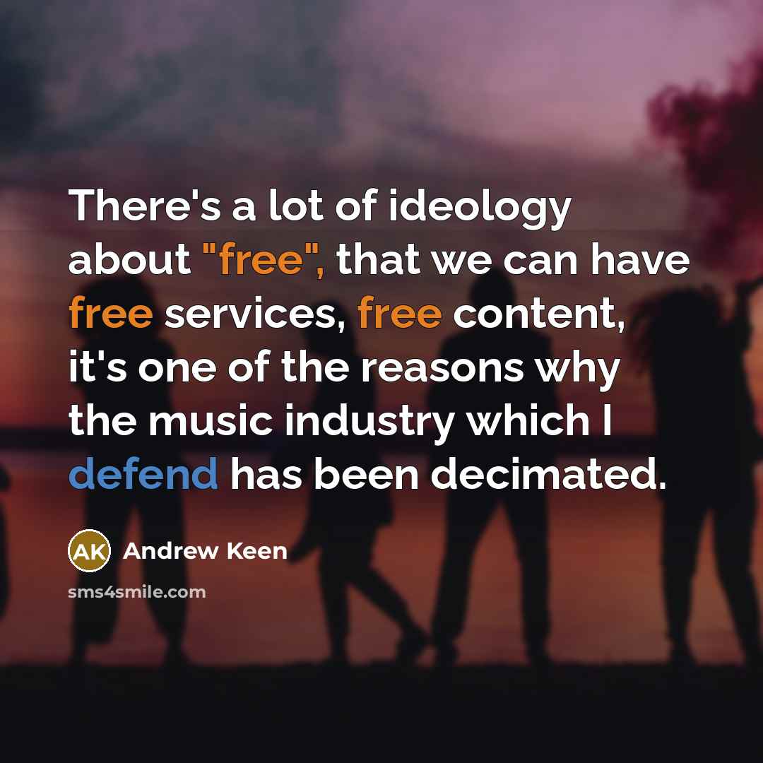 “There's a lot of ideology about "free", that we can…” quote by Andrew Keen