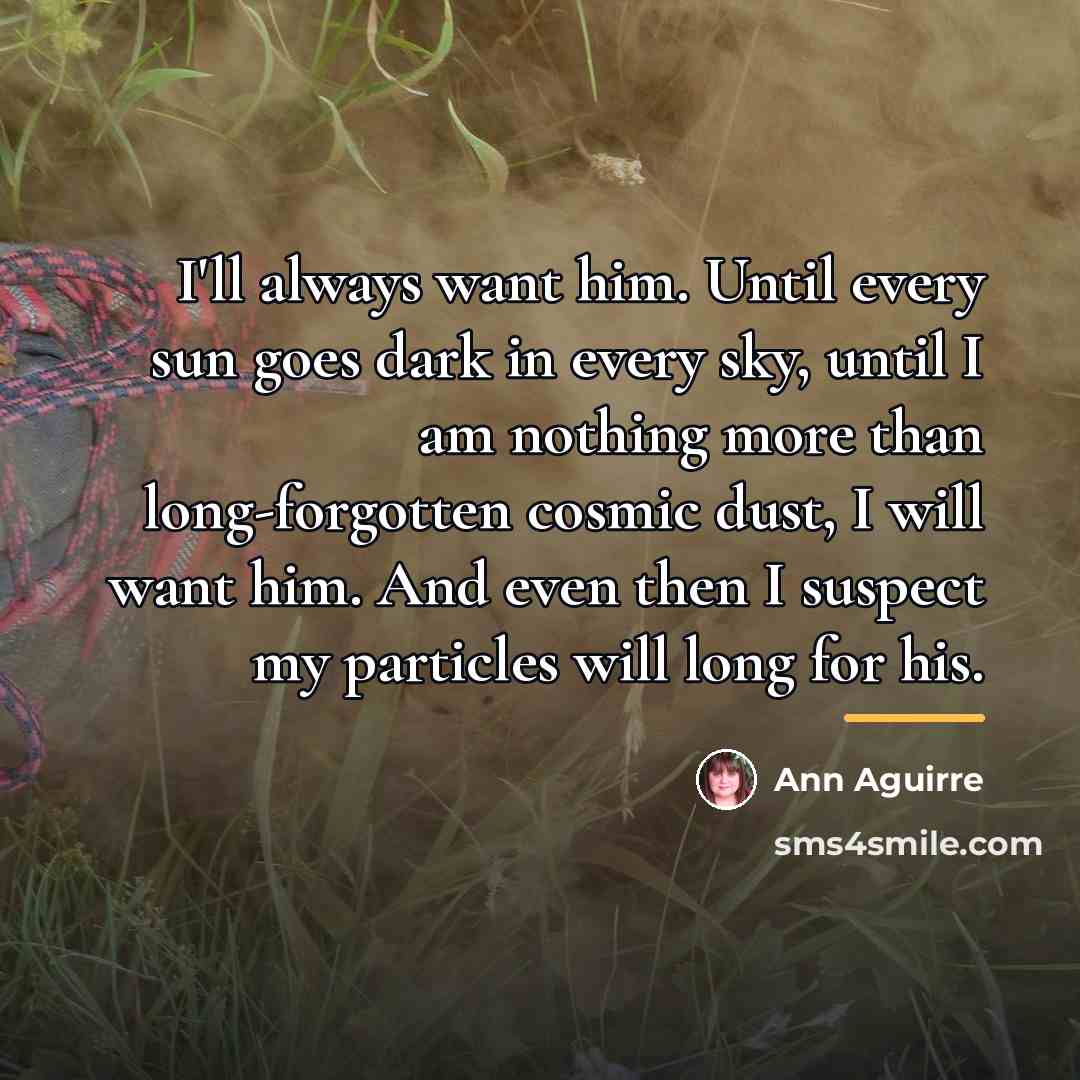 “I'll always want him. Until every sun goes dark in…” quote by Ann Aguirre