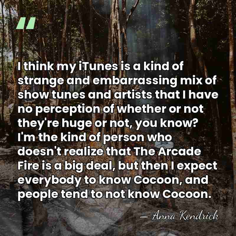 I think my iTunes is a kind of strange and embarrassing mix&hellip; - Anna Kendrick