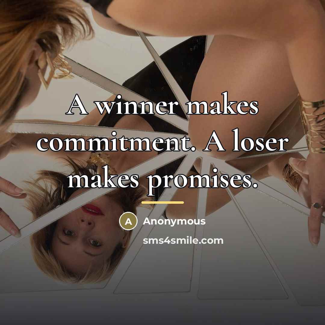 “A winner makes commitment. A loser makes promises.…” quote by Anonymous