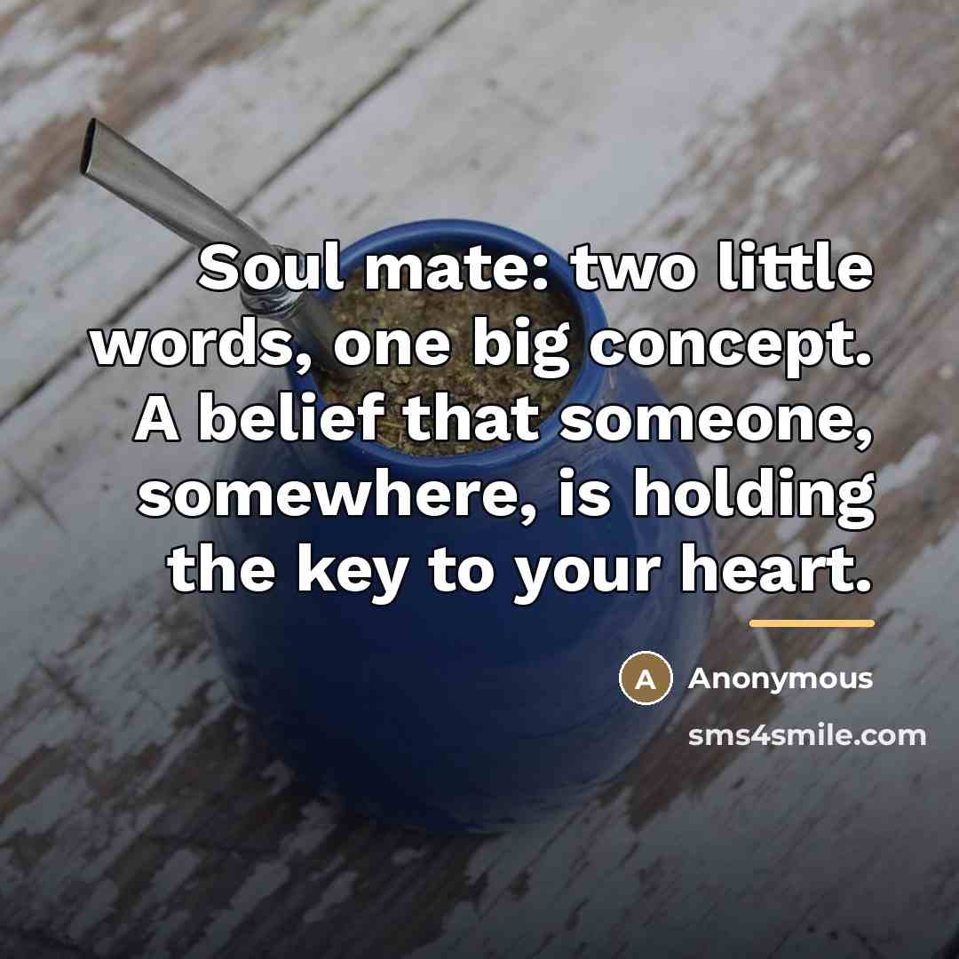 “Soul mate: two little words, one big concept. A belief…” quote by Anonymous