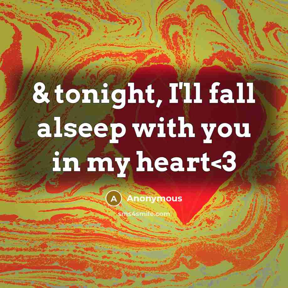 “& tonight, I'll fall alseep with you in my heart” quote by Anonymous