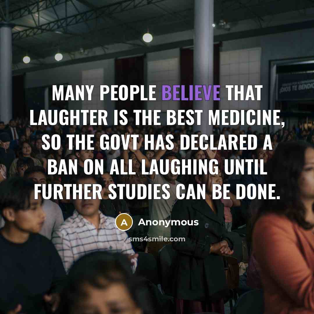 “Many people believe that laughter is the best medicine, so…” quote by Anonymous