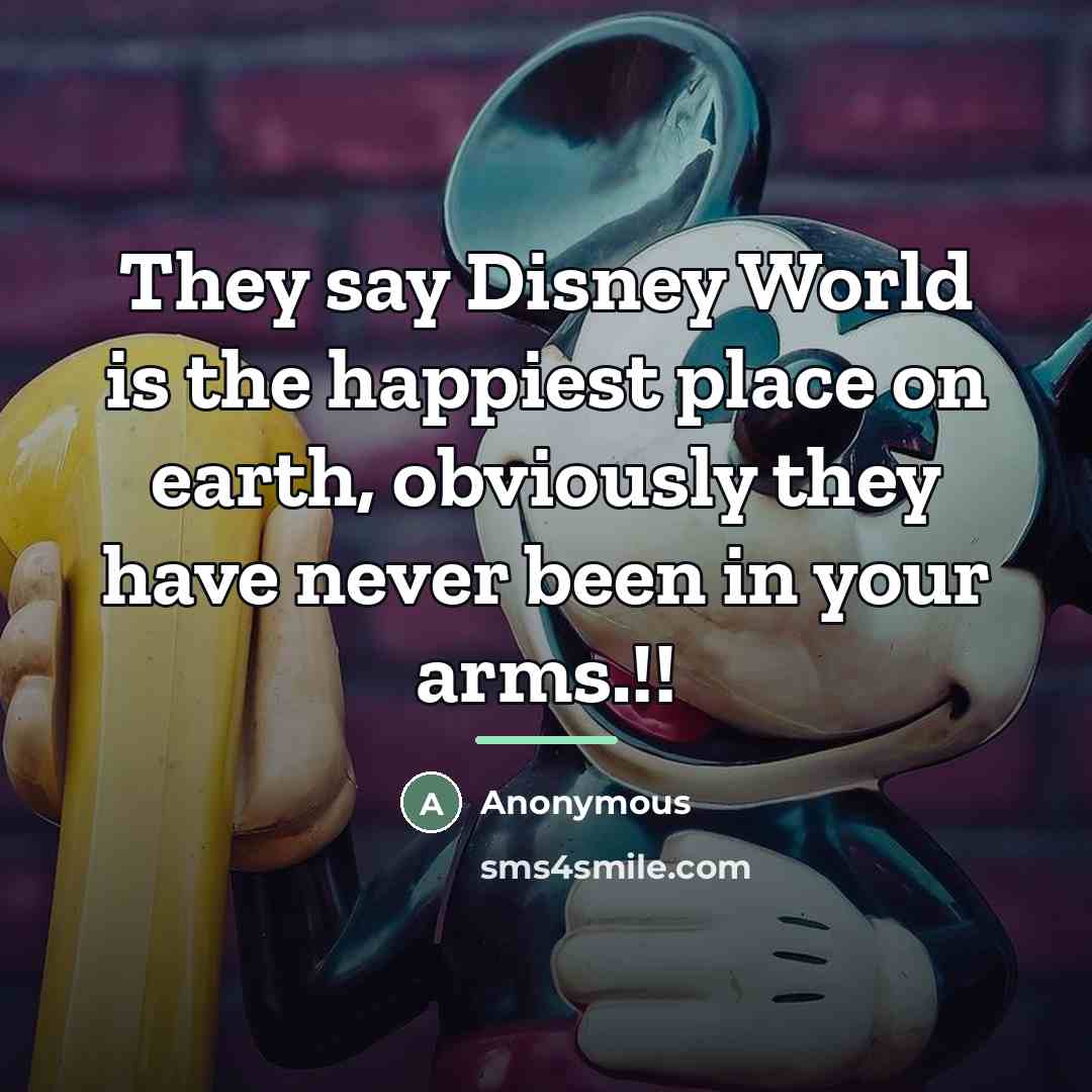 “They say Disney World is the happiest place on earth,…” quote by Anonymous