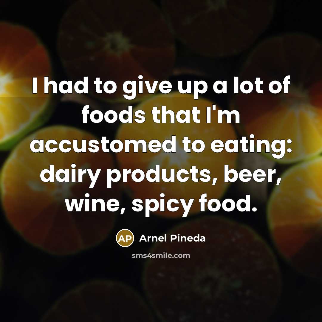 “I had to give up a lot of foods that…” quote by Arnel Pineda