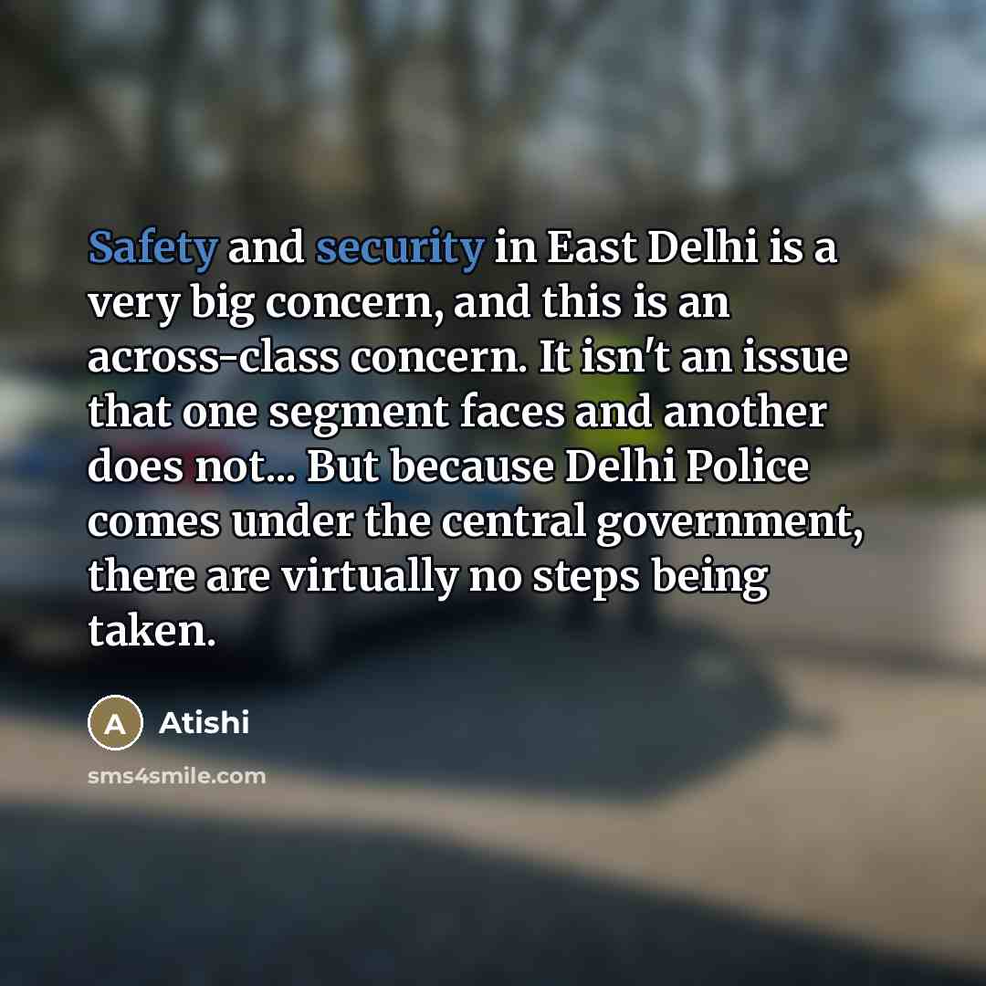 “Safety and security in East Delhi is a very big…” quote by Atishi