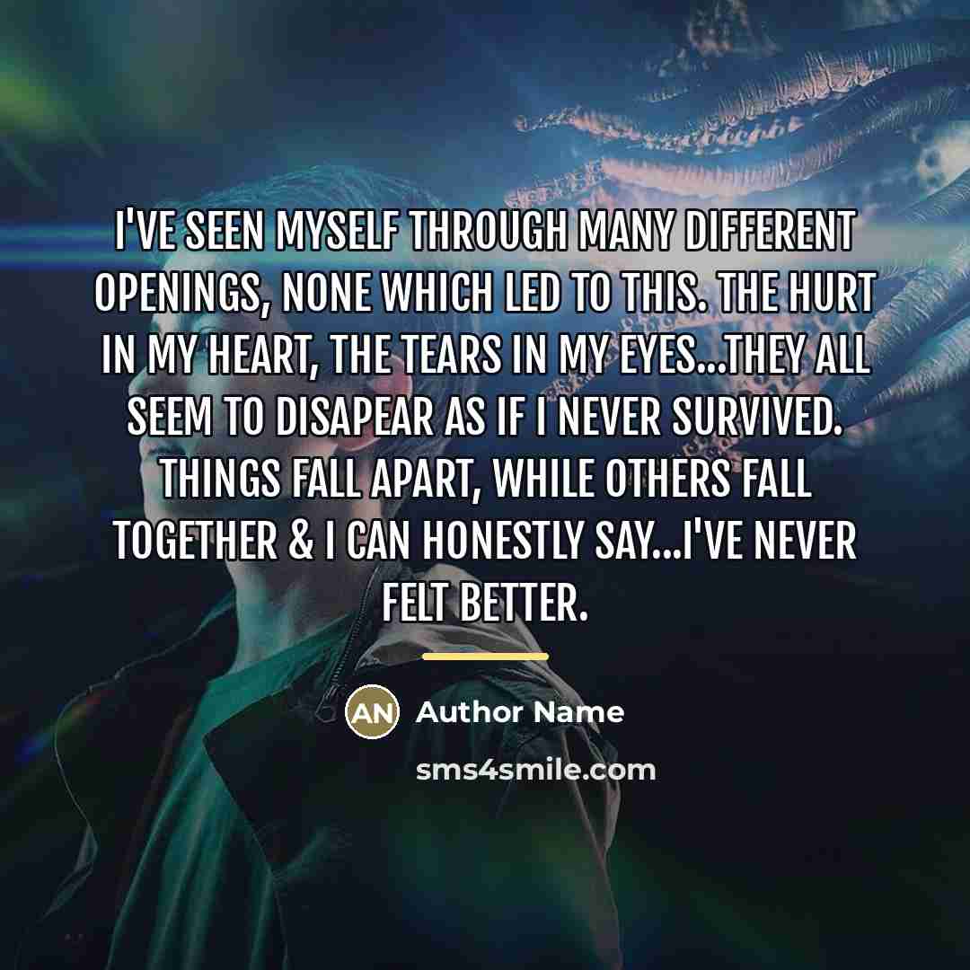 “I've seen myself through many different openings, none which led…” quote by Author Name
