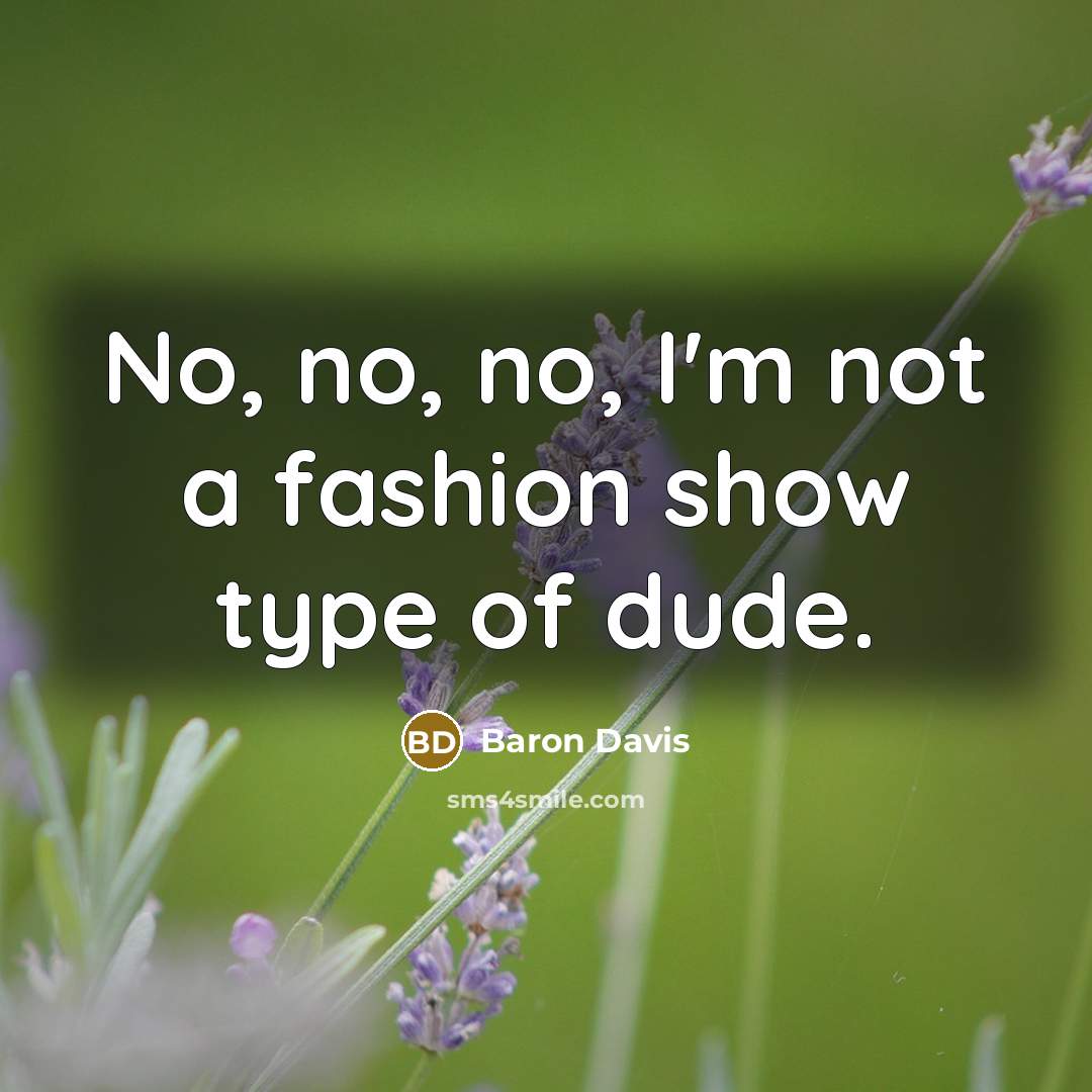 “No, no, no, I'm not a fashion show type of…” quote by Baron Davis