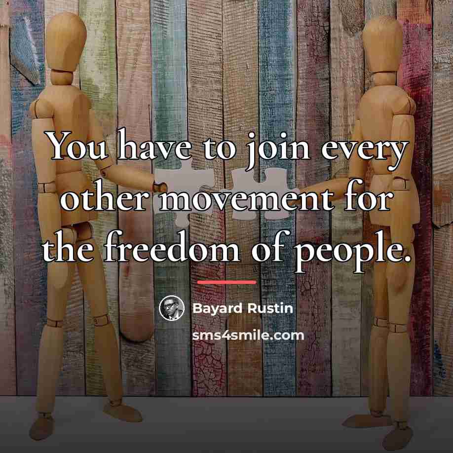 “You have to join every other movement for the freedom…” quote by Bayard Rustin