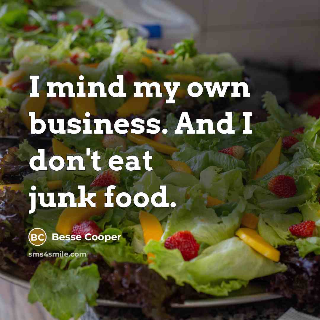 “I mind my own business. And I don't eat junk…” quote by Besse Cooper
