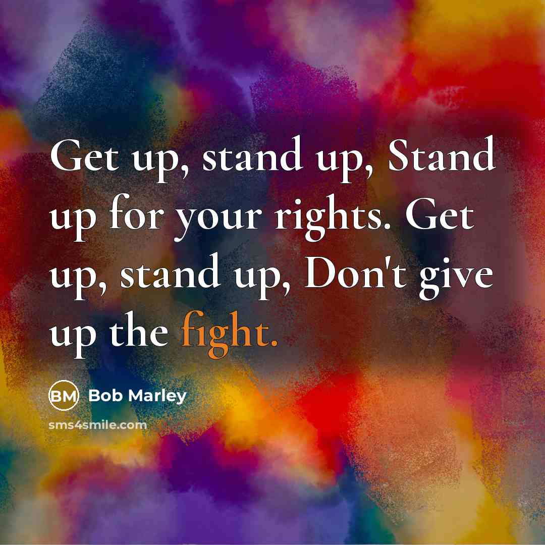 “Get up, stand up, Stand up for your rights. Get…” quote by Bob Marley