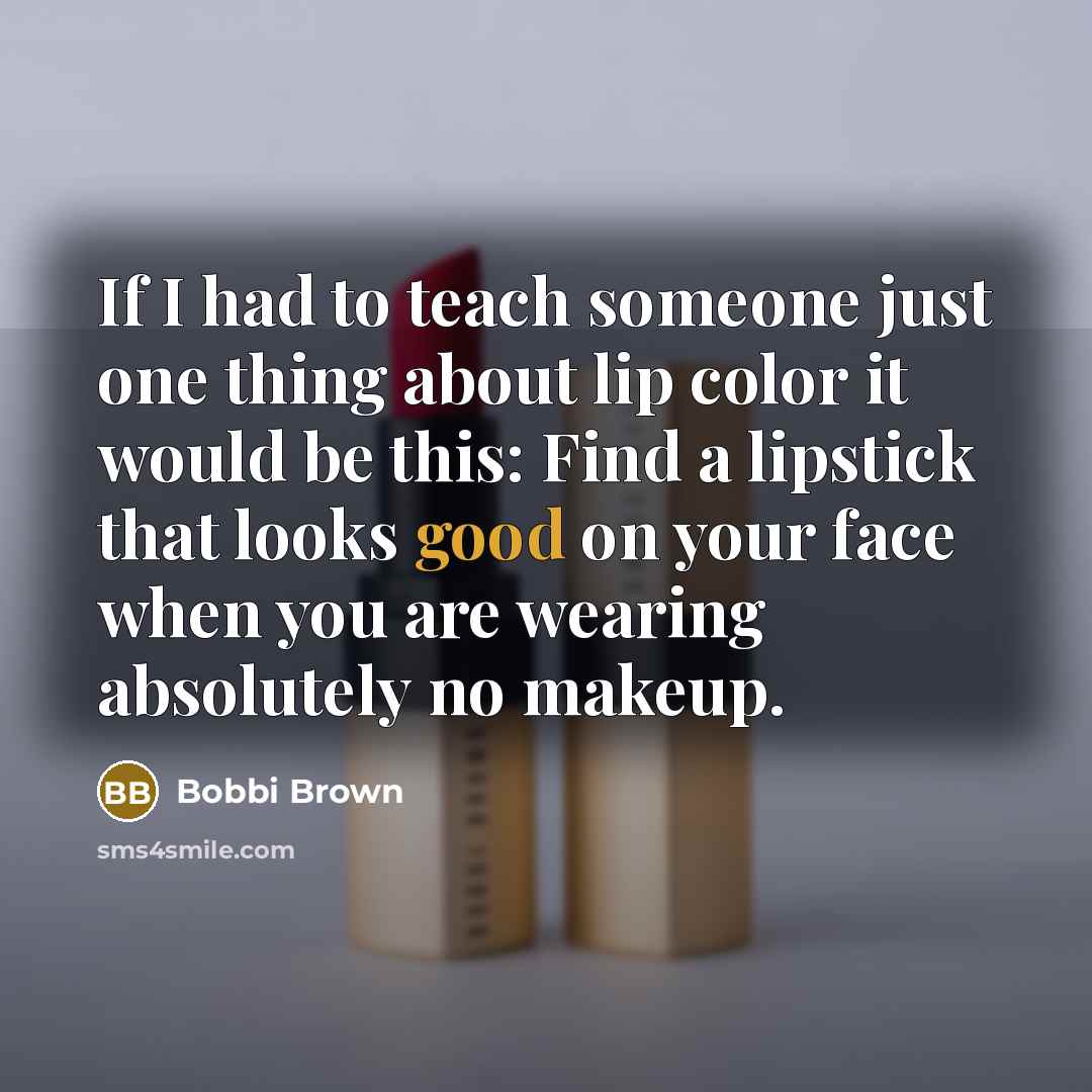 “If I had to teach someone just one thing about…” quote by Bobbi Brown