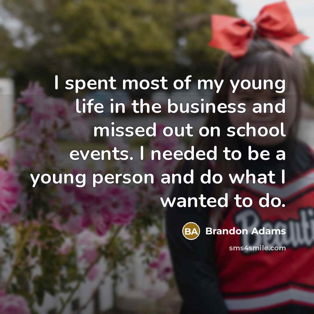 “I spent most of my young life in the business…” quote by Brandon Adams