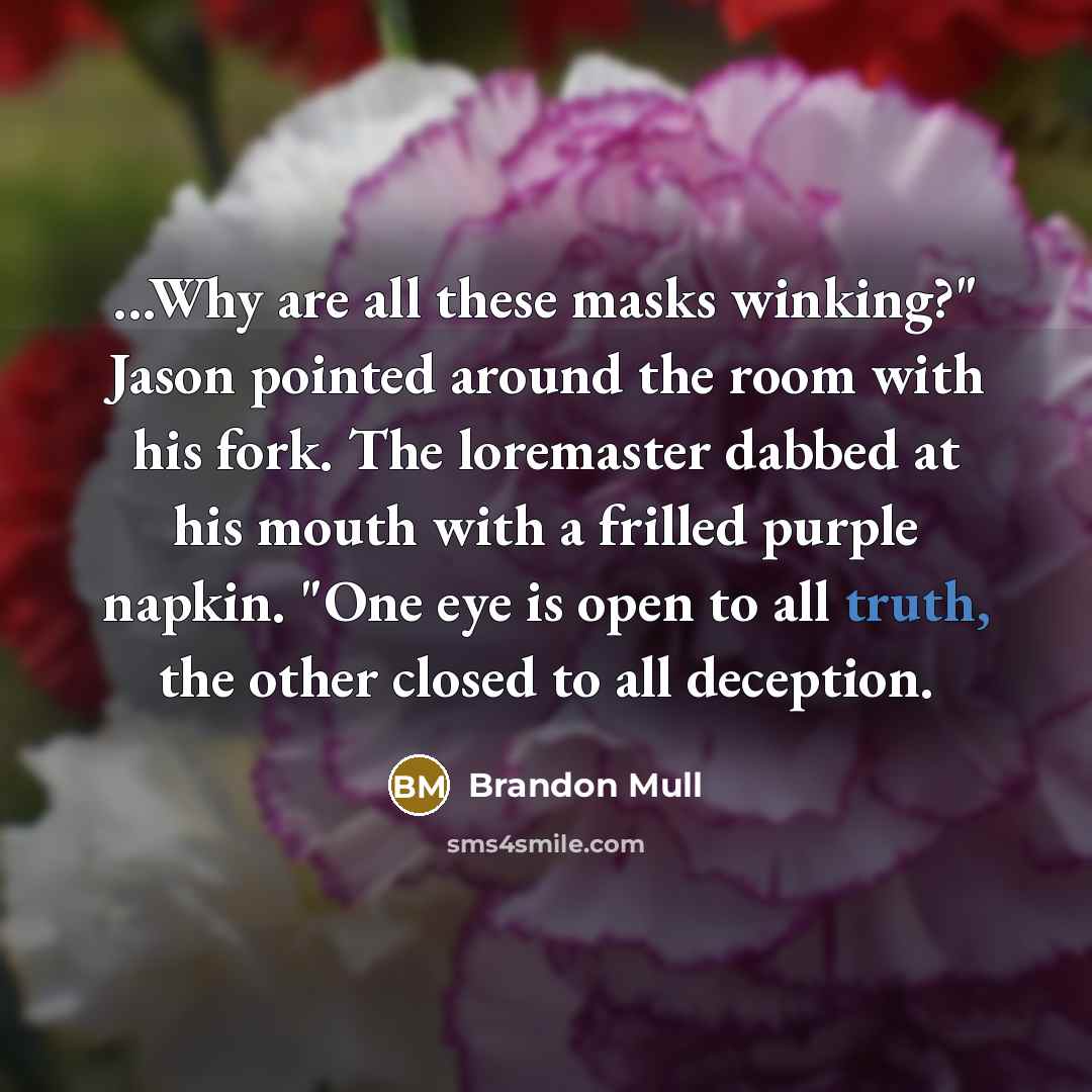 “...Why are all these masks winking?" Jason pointed around the…” quote by Brandon Mull