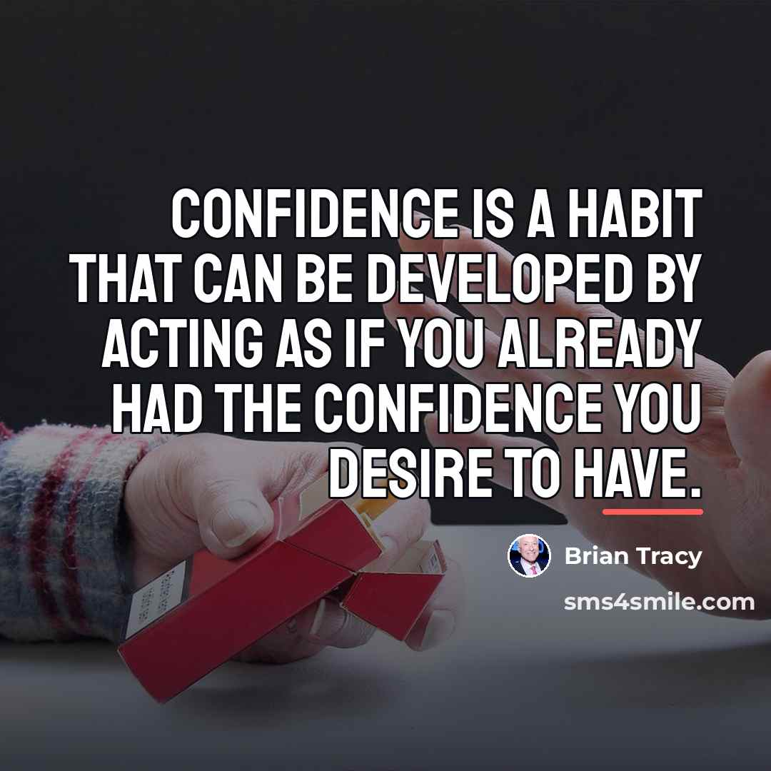 “Confidence is a habit that can be developed by acting…” quote by Brian Tracy