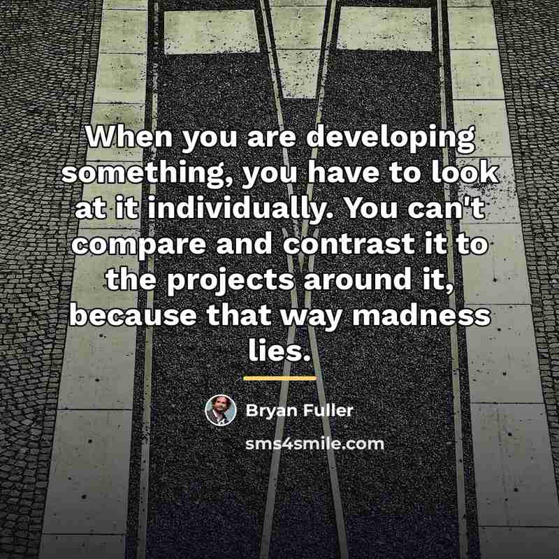 “When you are developing something, you have to look at…” quote by Bryan Fuller