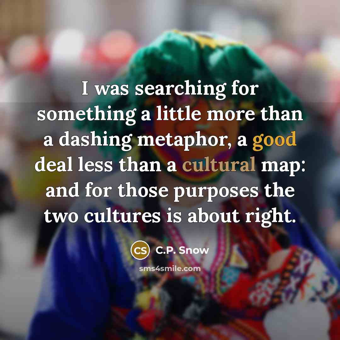 “I was searching for something a little more than a…” quote by C.P. Snow