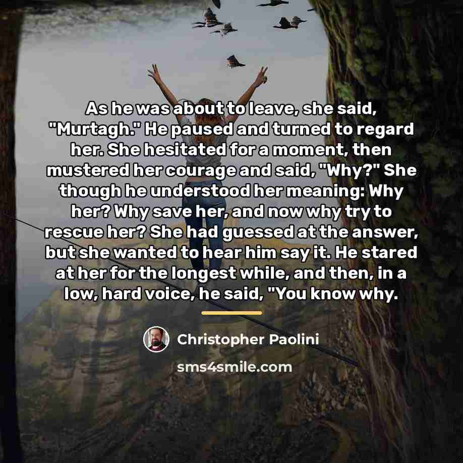 “As he was about to leave, she said, "Murtagh." He…” quote by Christopher Paolini
