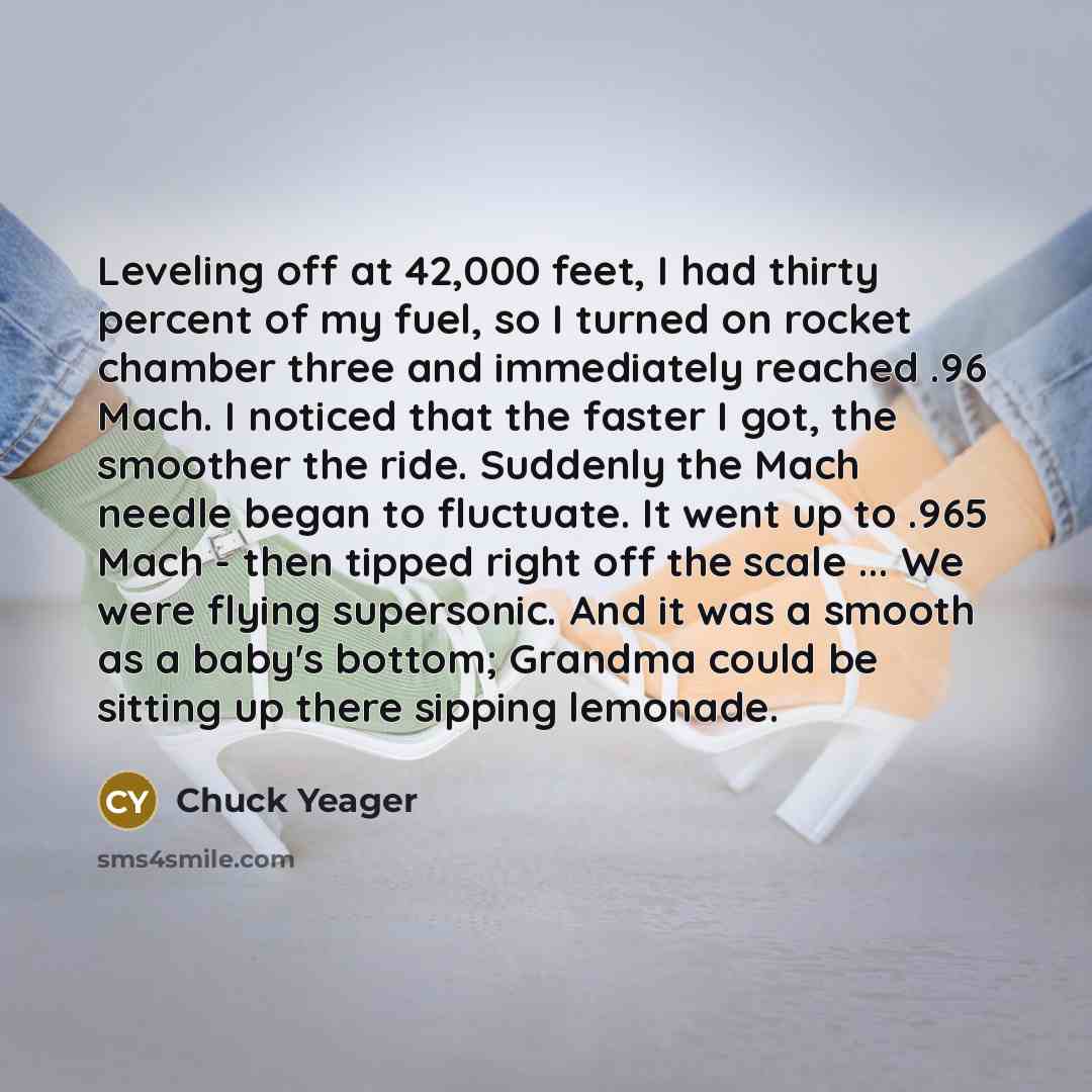 “Leveling off at 42,000 feet, I had thirty percent of…” quote by Chuck Yeager