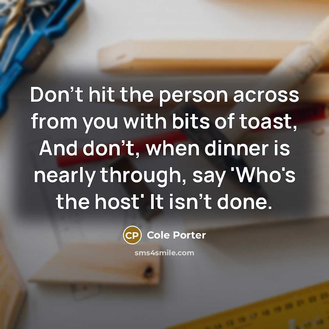 “Don't hit the person across from you with bits of…” quote by Cole Porter