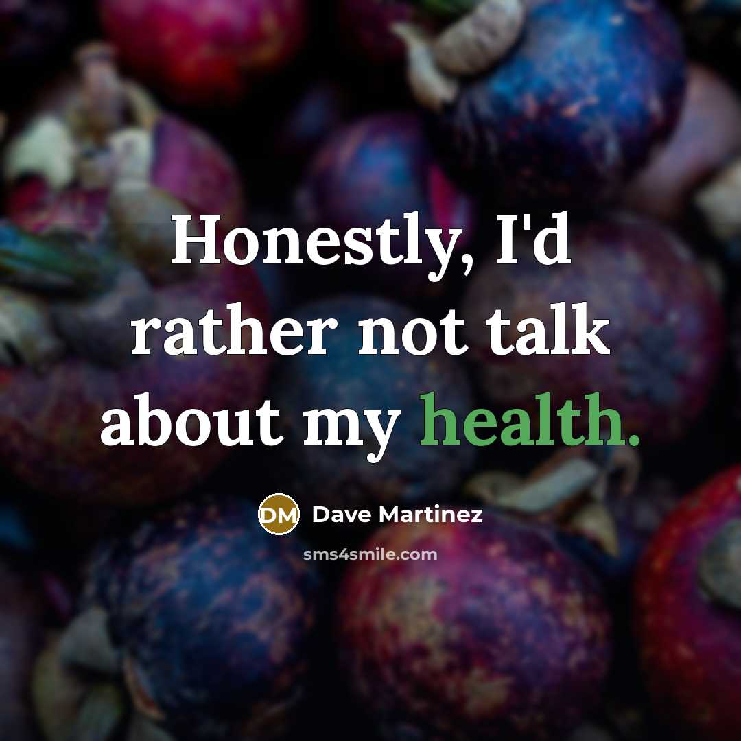 “Honestly, I'd rather not talk about my health.…” quote by Dave Martinez