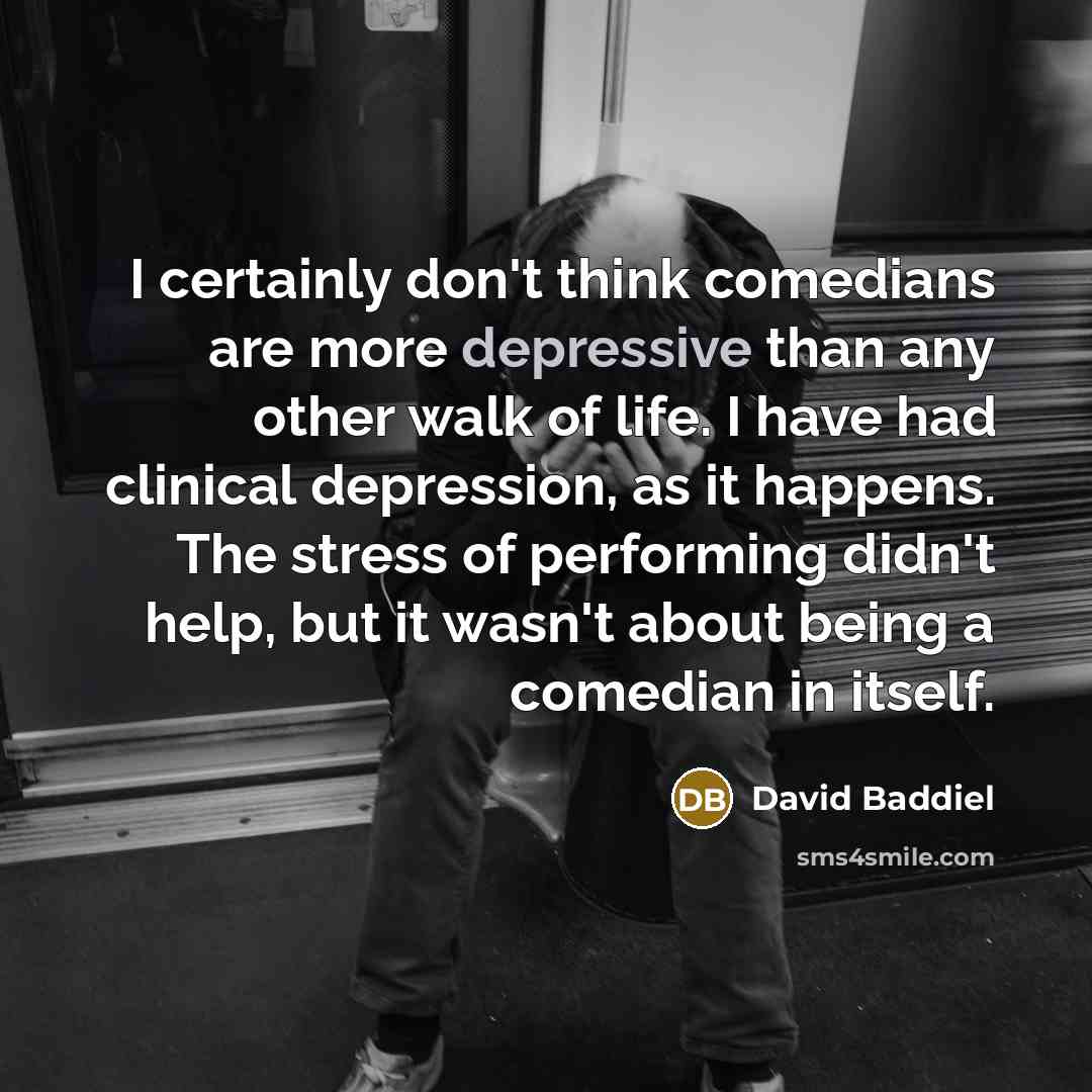 “I certainly don't think comedians are more depressive than any…” quote by David Baddiel