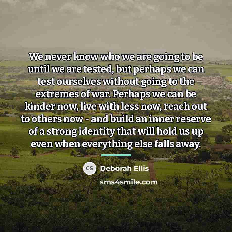 “We never know who we are going to be until…” quote by Deborah Ellis
