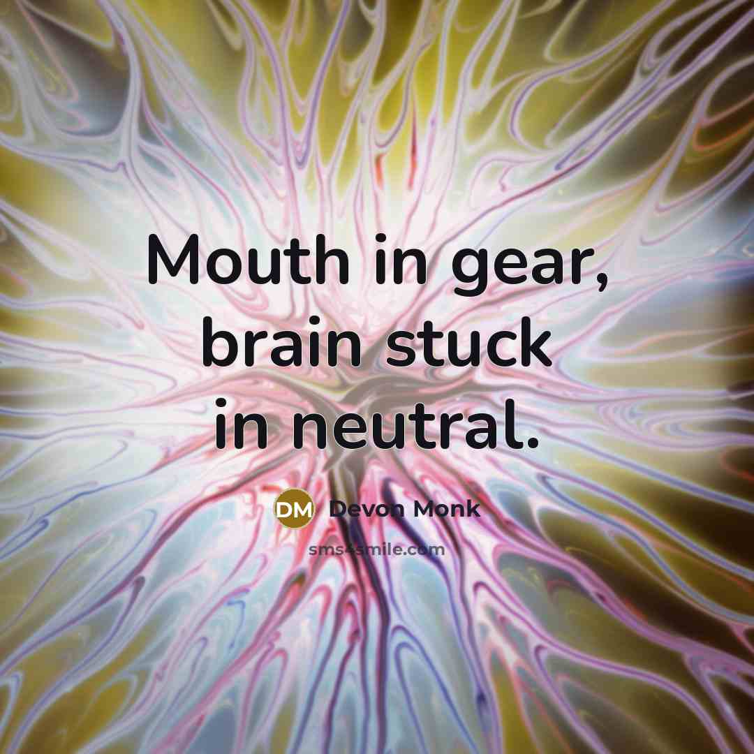 “Mouth in gear, brain stuck in neutral.…” quote by Devon Monk