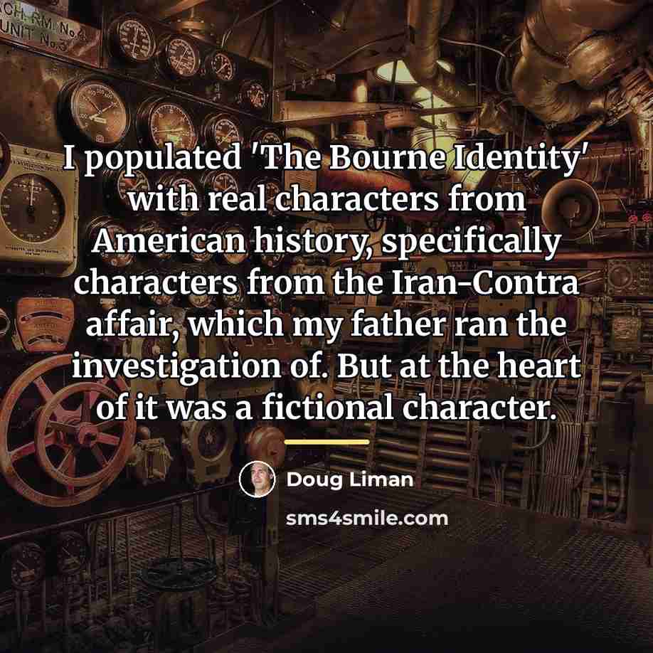 “I populated 'The Bourne Identity' with real characters from American…” quote by Doug Liman